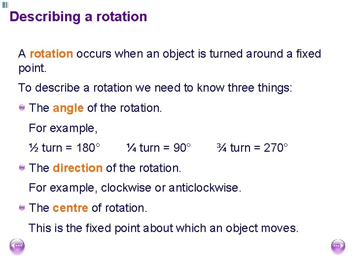 Describing a rotation A rotation occurs when an object is turned around a fixed