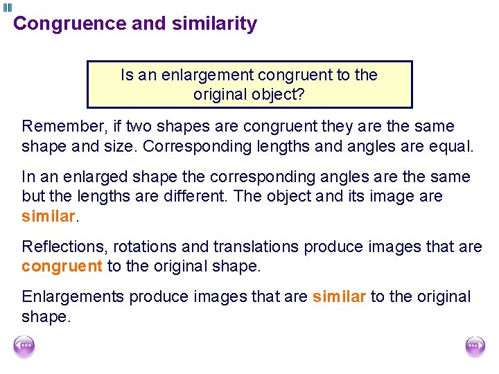 Congruence and similarity Is an enlargement congruent to the original object? Remember, if two