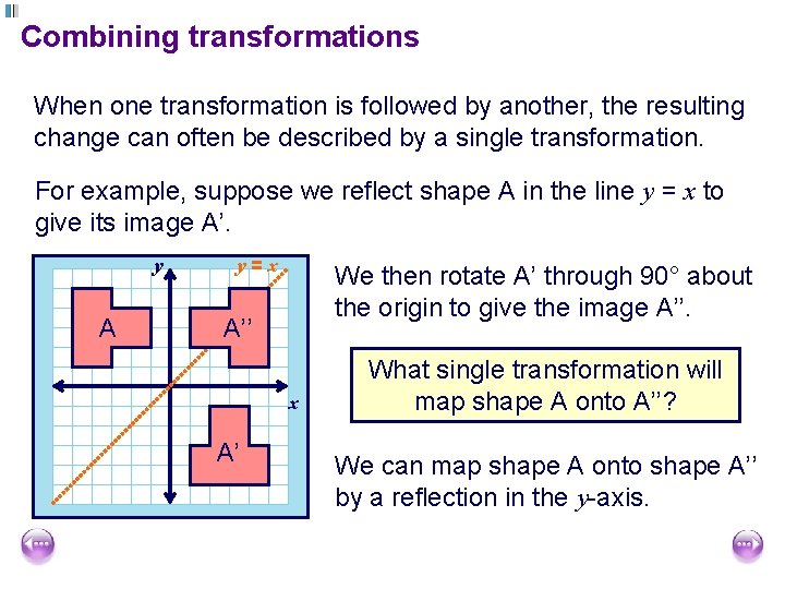 Combining transformations When one transformation is followed by another, the resulting change can often