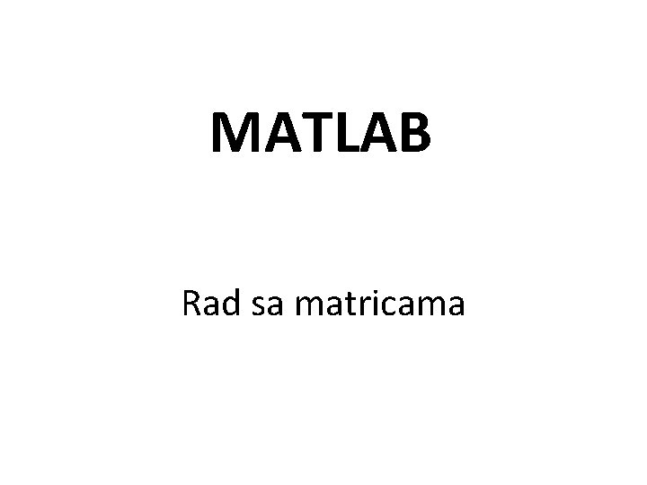 MATLAB Rad sa matricama 