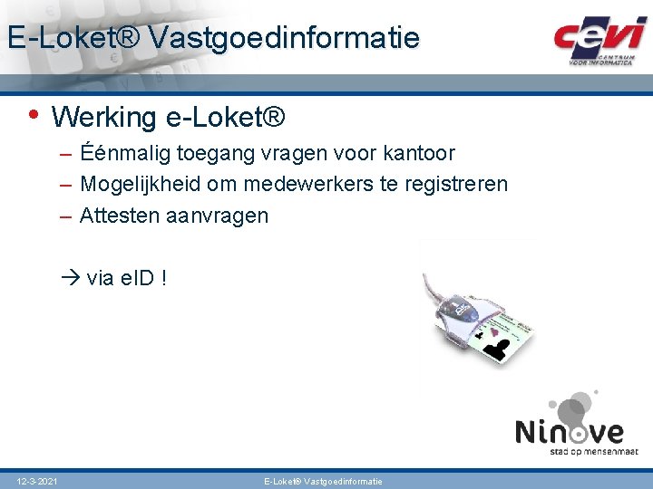 E-Loket® Vastgoedinformatie • Werking e-Loket® – Éénmalig toegang vragen voor kantoor – Mogelijkheid om