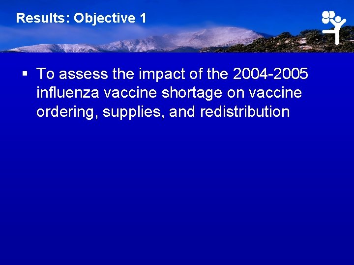 Results: Objective 1 § To assess the impact of the 2004 -2005 influenza vaccine