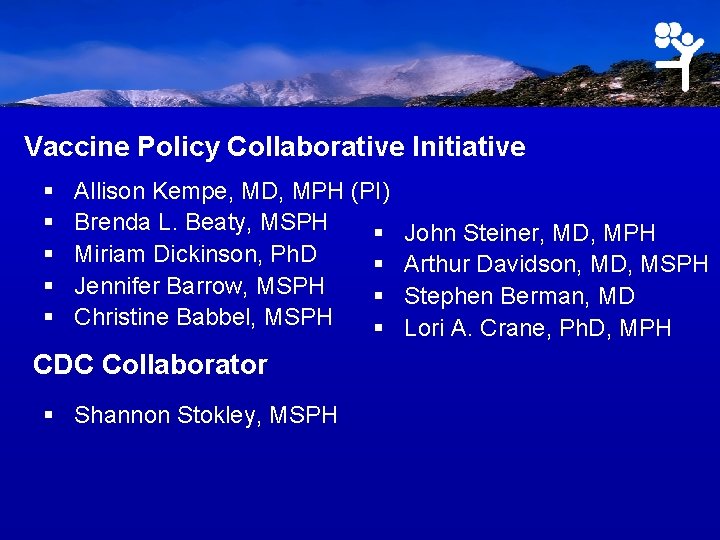 Vaccine Policy Collaborative Initiative § § § Allison Kempe, MD, MPH (PI) Brenda L.