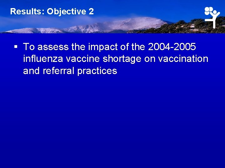 Results: Objective 2 § To assess the impact of the 2004 -2005 influenza vaccine