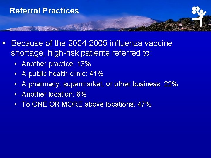 Referral Practices § Because of the 2004 -2005 influenza vaccine shortage, high-risk patients referred