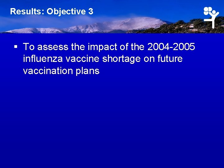 Results: Objective 3 § To assess the impact of the 2004 -2005 influenza vaccine