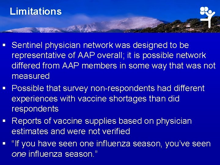 Limitations § Sentinel physician network was designed to be representative of AAP overall; it