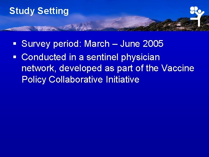 Study Setting § Survey period: March – June 2005 § Conducted in a sentinel