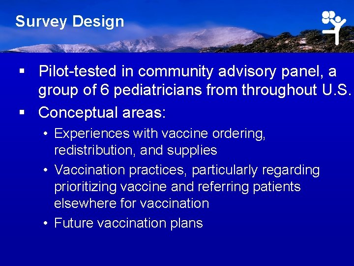 Survey Design § Pilot-tested in community advisory panel, a group of 6 pediatricians from