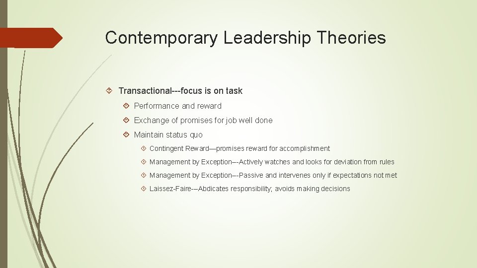 Contemporary Leadership Theories Transactional---focus is on task Performance and reward Exchange of promises for