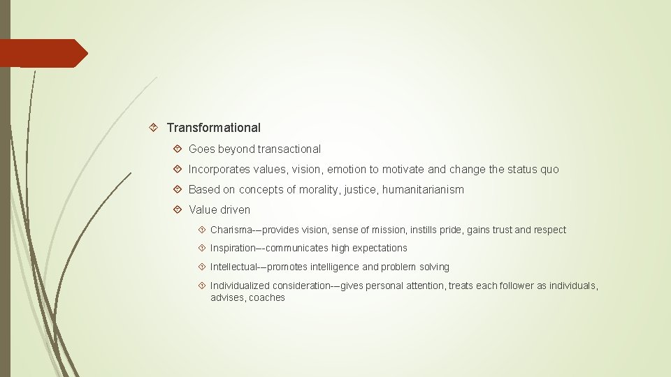  Transformational Goes beyond transactional Incorporates values, vision, emotion to motivate and change the