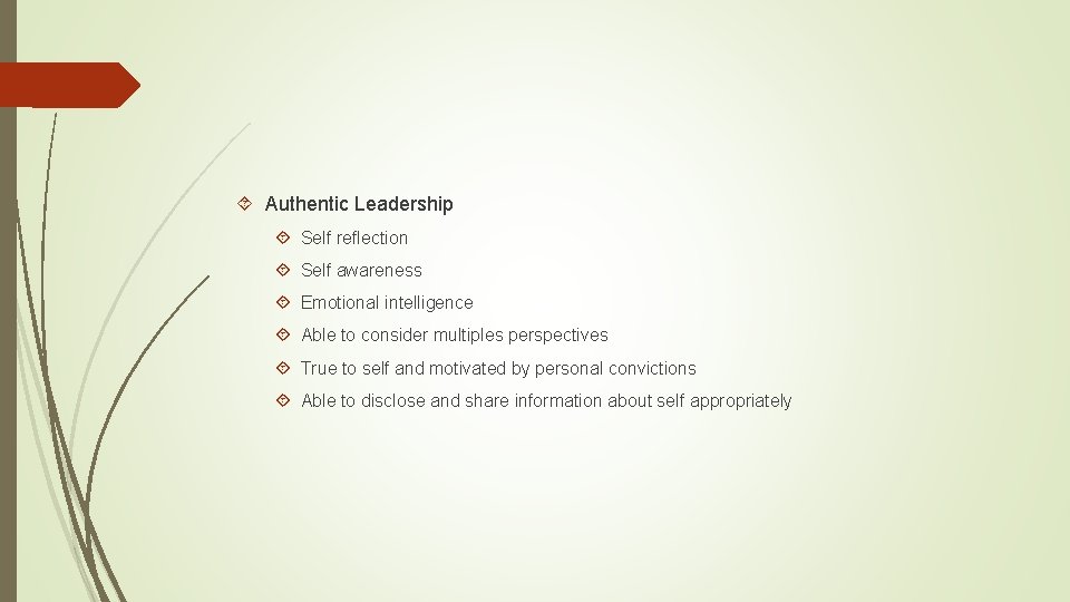  Authentic Leadership Self reflection Self awareness Emotional intelligence Able to consider multiples perspectives