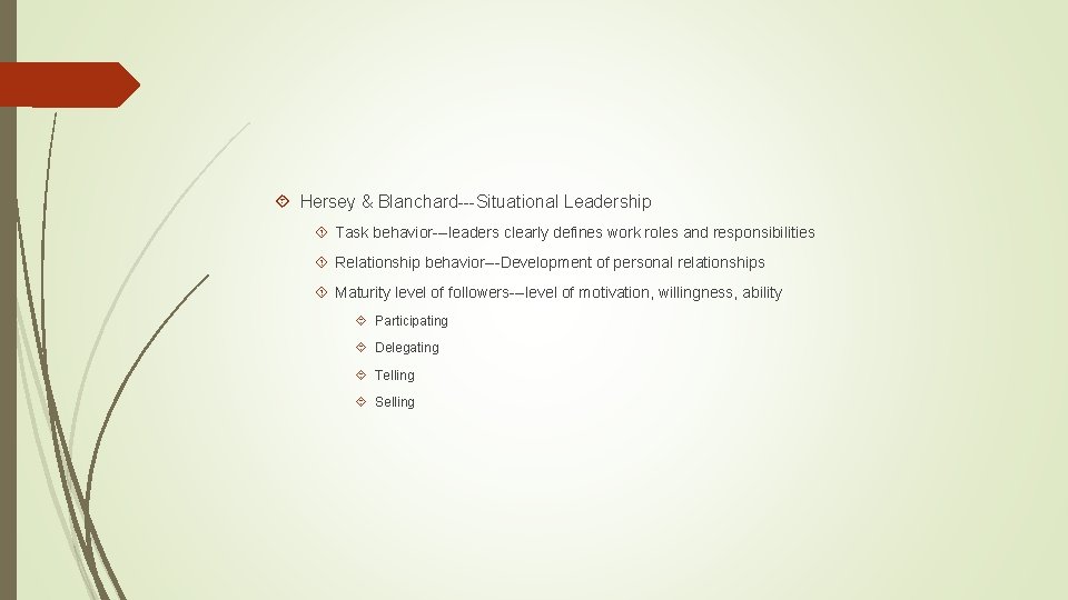  Hersey & Blanchard---Situational Leadership Task behavior---leaders clearly defines work roles and responsibilities Relationship