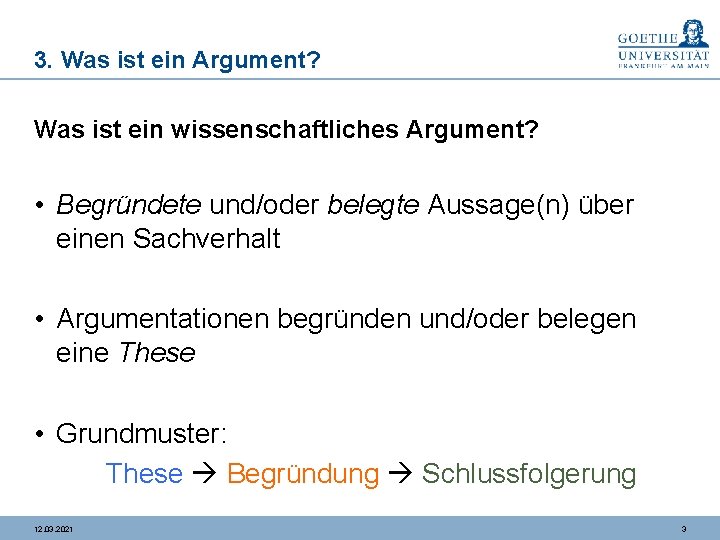 3. Was ist ein Argument? Was ist ein wissenschaftliches Argument? • Begründete und/oder belegte