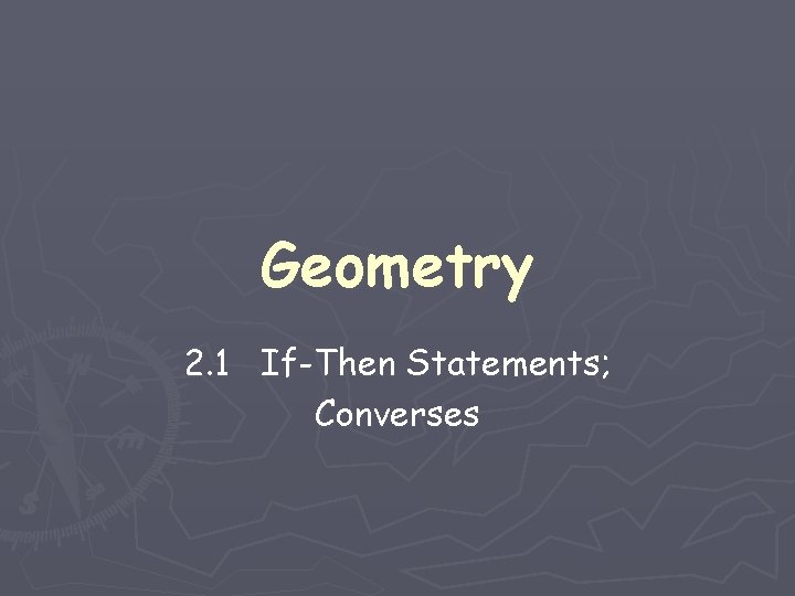 Geometry 2. 1 If-Then Statements; Converses 