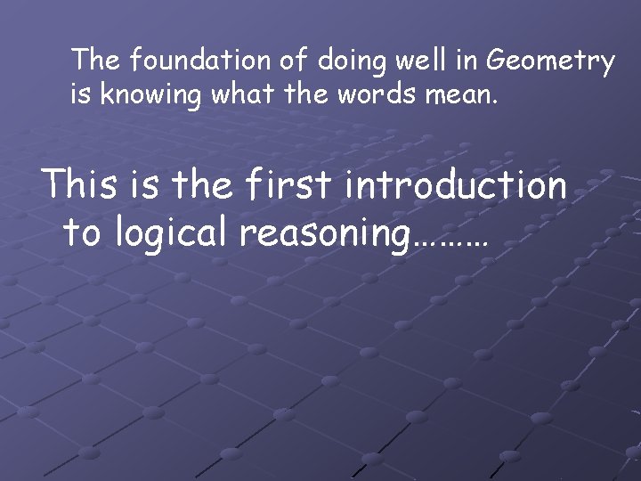 The foundation of doing well in Geometry is knowing what the words mean. This