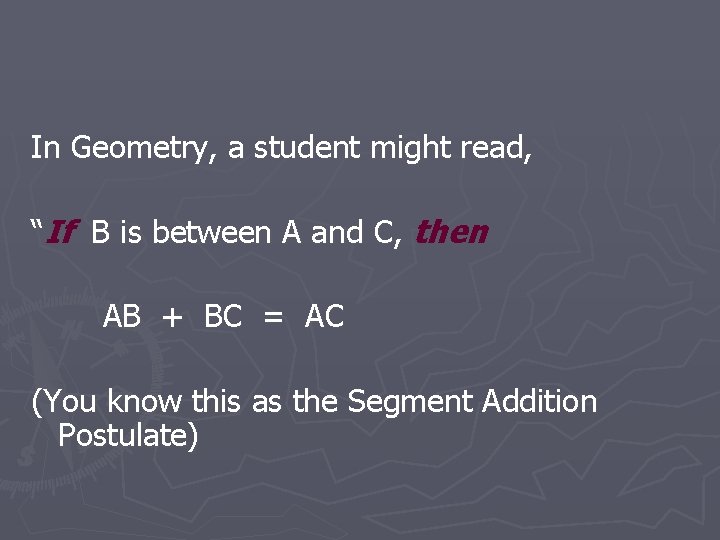 In Geometry, a student might read, “If B is between A and C, then