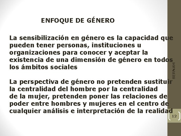 ENFOQUE DE GÉNERO SERNAM La sensibilización en género es la capacidad que pueden tener