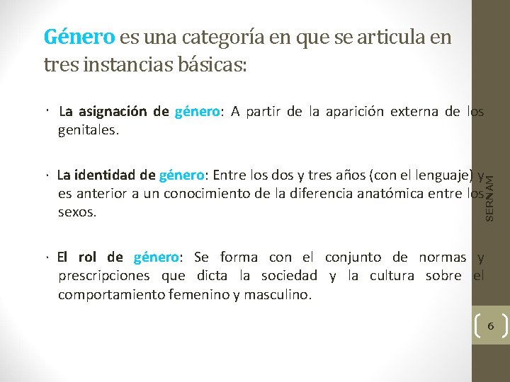 Género es una categoría en que se articula en tres instancias básicas: · La