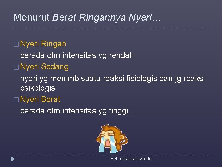 Menurut Berat Ringannya Nyeri… � Nyeri Ringan berada dlm intensitas yg rendah. � Nyeri