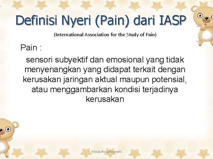 Definisi Nyeri (Pain) dari IASP (International Association for the Study of Pain) Pain :
