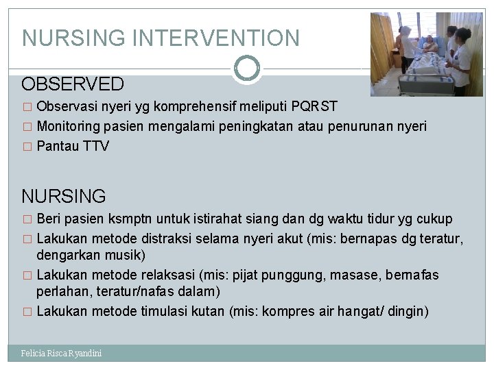 NURSING INTERVENTION OBSERVED � Observasi nyeri yg komprehensif meliputi PQRST � Monitoring pasien mengalami