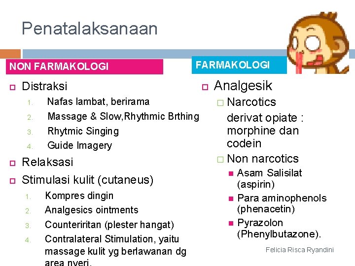 Penatalaksanaan NON FARMAKOLOGI Distraksi 1. 2. 3. 4. FARMAKOLOGI Nafas lambat, berirama Massage &