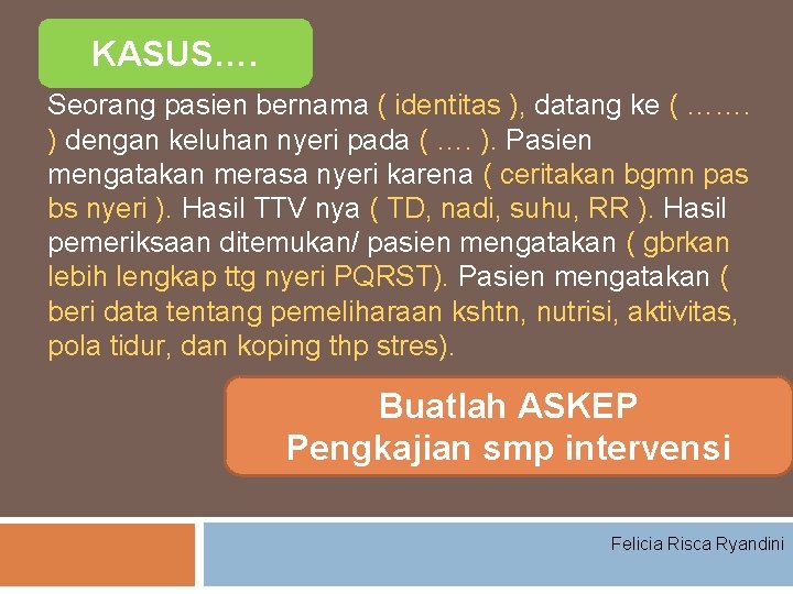 KASUS…. Seorang pasien bernama ( identitas ), datang ke ( ……. ) dengan keluhan