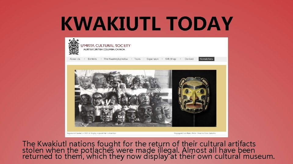 KWAKIUTL TODAY The Kwakiutl nations fought for the return of their cultural artifacts stolen