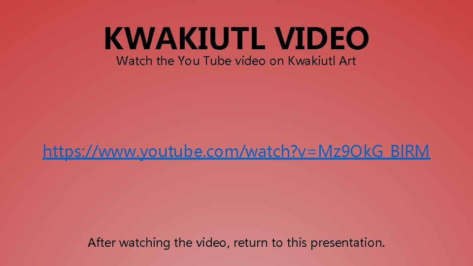 KWAKIUTL VIDEO Watch the You Tube video on Kwakiutl Art https: //www. youtube. com/watch?