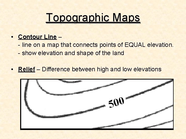 Topographic Maps • Contour Line – Line - line on a map that connects