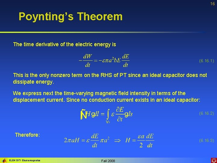 16 Poynting’s Theorem The time derivative of the electric energy is (6. 1) This