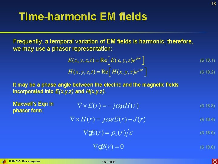 18 Time-harmonic EM fields Frequently, a temporal variation of EM fields is harmonic; therefore,