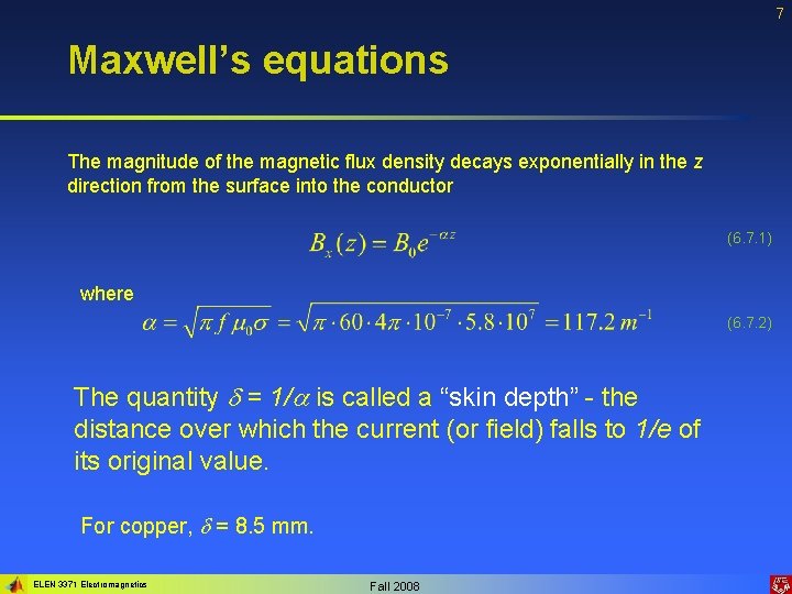 7 Maxwell’s equations The magnitude of the magnetic flux density decays exponentially in the