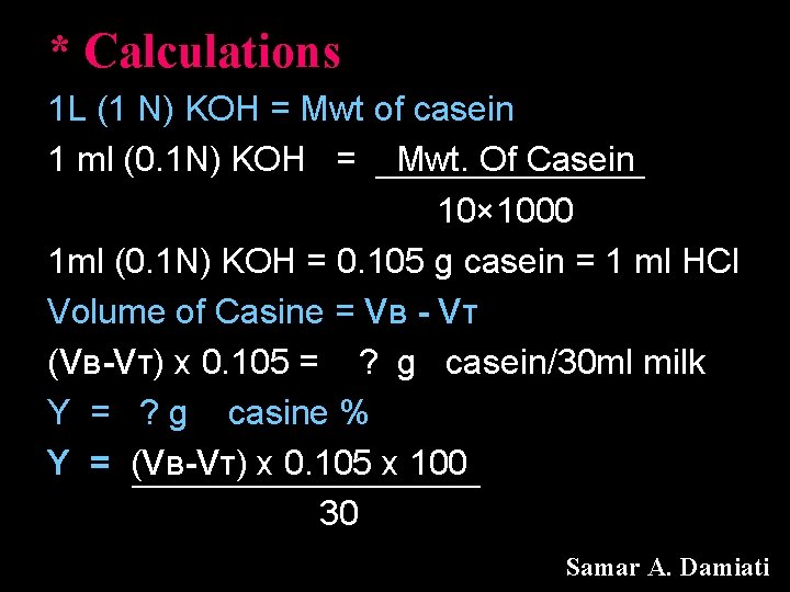 * Calculations 1 L (1 N) KOH = Mwt of casein 1 ml (0.