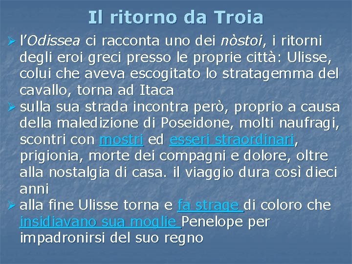 Il ritorno da Troia Ø l’Odissea ci racconta uno dei nòstoi, i ritorni degli Il ritorno da Troia Ø l’Odissea ci racconta uno dei nòstoi, i ritorni degli