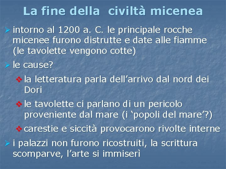 La fine della civiltà micenea Ø intorno al 1200 a. C. le principale rocche La fine della civiltà micenea Ø intorno al 1200 a. C. le principale rocche