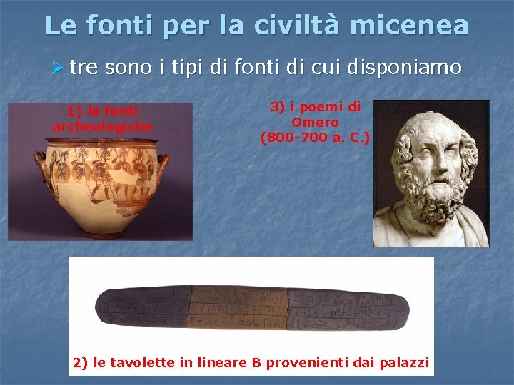 Le fonti per la civiltà micenea Ø tre sono i tipi di fonti di Le fonti per la civiltà micenea Ø tre sono i tipi di fonti di