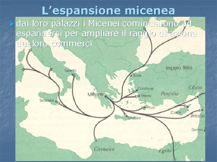 L’espansione micenea Ø dai loro palazzi i Micenei cominciarono ad espandersi per ampliare il L’espansione micenea Ø dai loro palazzi i Micenei cominciarono ad espandersi per ampliare il