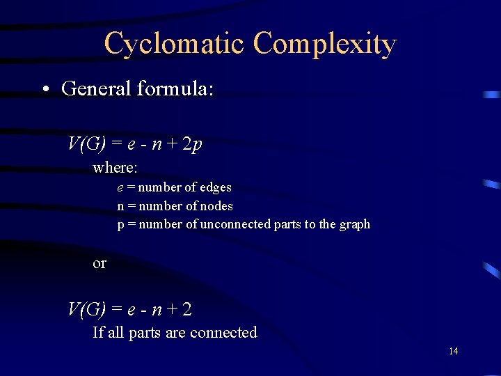 Cyclomatic Complexity • General formula: V(G) = e - n + 2 p where: