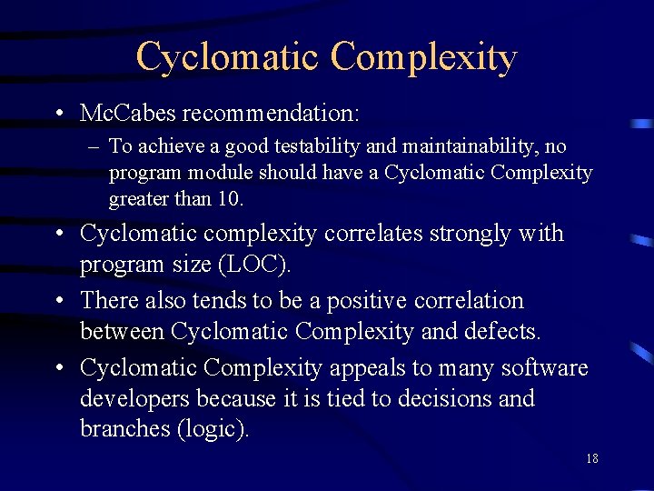 Cyclomatic Complexity • Mc. Cabes recommendation: – To achieve a good testability and maintainability,
