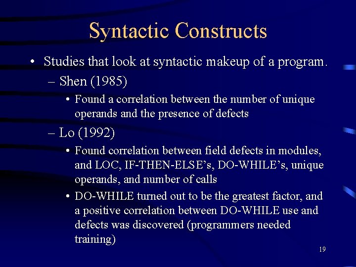 Syntactic Constructs • Studies that look at syntactic makeup of a program. – Shen