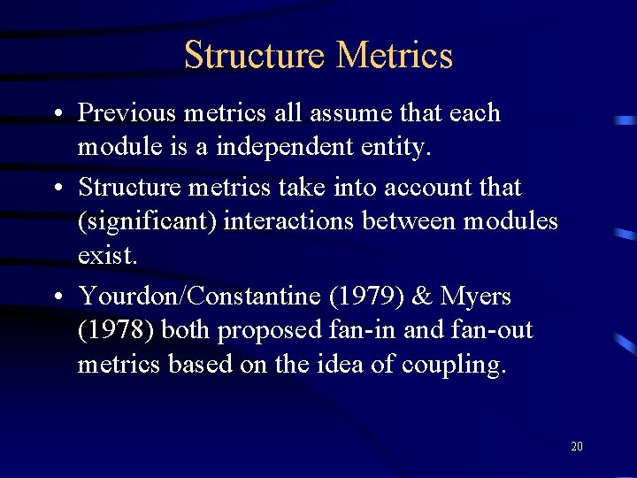 Structure Metrics • Previous metrics all assume that each module is a independent entity.