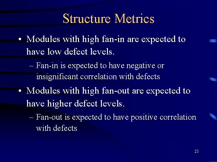 Structure Metrics • Modules with high fan-in are expected to have low defect levels.