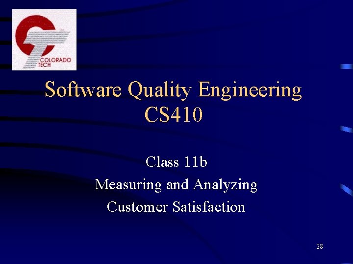 Software Quality Engineering CS 410 Class 11 b Measuring and Analyzing Customer Satisfaction 28