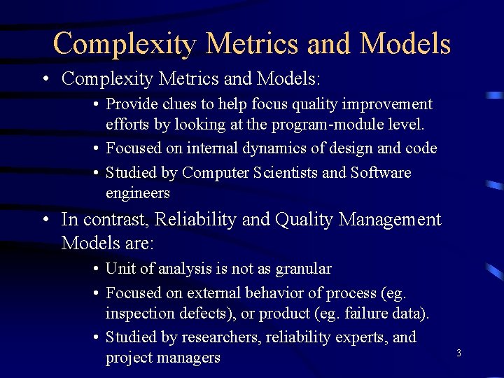 Complexity Metrics and Models • Complexity Metrics and Models: • Provide clues to help