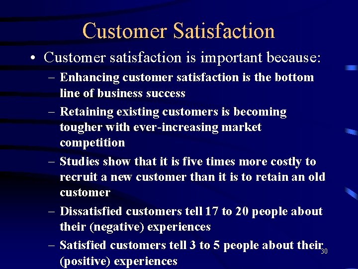 Customer Satisfaction • Customer satisfaction is important because: – Enhancing customer satisfaction is the