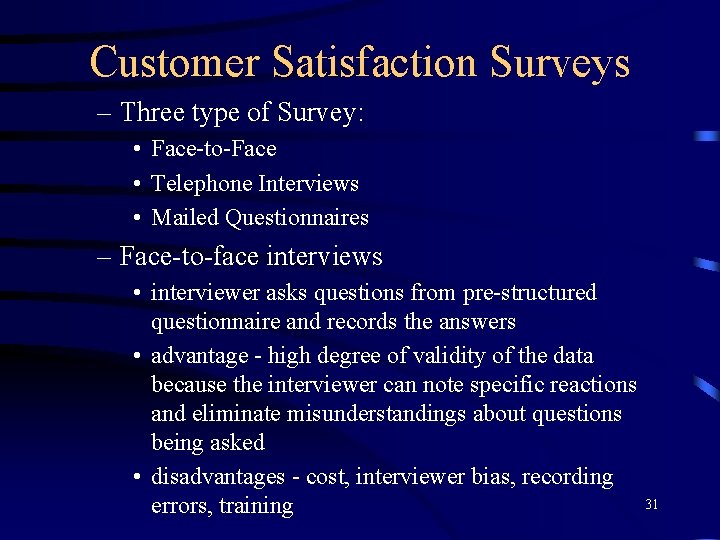 Customer Satisfaction Surveys – Three type of Survey: • Face-to-Face • Telephone Interviews •