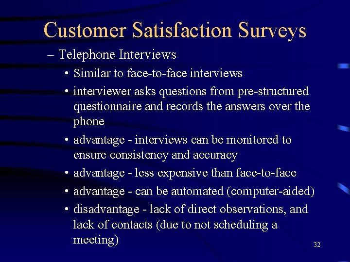 Customer Satisfaction Surveys – Telephone Interviews • Similar to face-to-face interviews • interviewer asks