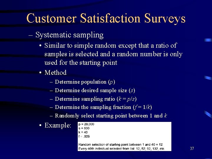 Customer Satisfaction Surveys – Systematic sampling • Similar to simple random except that a